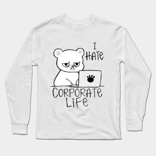 I Hate Corporate Life, Hate Work Long Sleeve T-Shirt